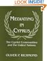 Mediating in Cyprus: The Cypriot Communities and the United Nations (Cass Series on Peacekeeping)