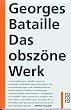 Das obsz�ne Werk: Die Geschichte des Auges. Madame Edwarda. Meine Mutter. Der Kleine. Der Tote