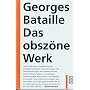 Das obsz�ne Werk: Die Geschichte des Auges. Madame Edwarda. Meine Mutter. Der Kleine. Der Tote