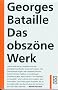 Das obsz�ne Werk: Die Geschichte des Auges. Madame Edwarda. Meine Mutter. Der Kleine. Der Tote