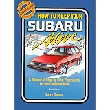 How to Keep Your Subaru Alive: 1975 To 1988 : A Manual of Step by Step Procedures for... by Larry Owens and Joe Leahy