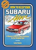 How to Keep Your Subaru Alive: 1975 To 1988 : A Manual of Step by Step Procedures for the Complete Idiot