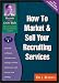 How to Market & Sell Your Recruiting Services