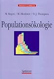Populations&ouml;kologie - Michael E. Begon, Martin Mortimer, David J. Thompson