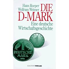 Die D- Mark. Eine deutsche Wirtschaftsgeschichte (Gebundene Ausgabe)