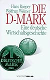 Die D- Mark. Eine deutsche Wirtschaftsgeschichte
