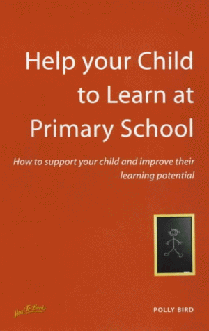Help Your Child to Learn at Primary School: How to Support Your Child and Improve Their Learning Potential