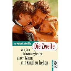 Die Zweite. Von den Schwierigkeiten, einen Mann mit Kind zu lieben.