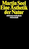 Eine &Auml;sthetik der Natur (suhrkamp taschenbuch wissenschaft) - Martin Seel