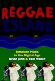 Reggae Island: Jamaican Music In The Digital Age