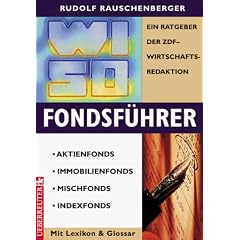 WISO Fondsf�hrer. Aktienfonds - Immobilienfonds - Mischfonds - Indexfonds