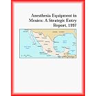 Anesthesia Equipment in Mexico: A Strategic Entry Report, 1997 (Strategic Planning Series) by Inc Icon Group International and The Healthcare Research Group