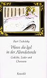 Wenn die Igel in der Abendstunde - Gedichte, Lieder, Chansons - Kurt Tucholsky, Kaspar Hauser