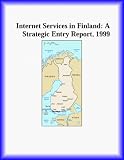 Internet Services in Finland: A Strategic Entry Report, 1999 (Strategic Planning Series) (The Telecommunications Research Group)
