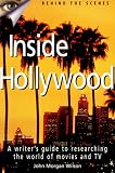 Inside Hollywood: A Writer's Guide to Researching the World of Movies and TV (Behind the Scenes)