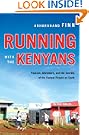 Running with the Kenyans: Passion, Adventure, and the Secrets of the Fastest People on Earth