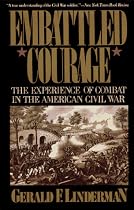 Embattled Courage: The Experience of Combat in the American Civil War
