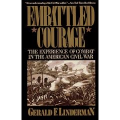 Embattled Courage: The Experience of Combat in the American Civil War
