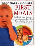 First Meals : Fast, Healthy, And Fun Foods To Tempt Infants And Toddlers From Baby's First Foods To Favorite Family Feasts