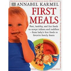 First Meals: Fast, Healthy and Fun Foods to Tempt Infants