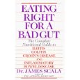 Eating Right For a Bad Gut: compl Nutritional GT Ileitis Colitis Crohn's Disease and Inflammatory... by James Scala