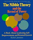 Nibble Theory and the Kernel of Power: A Book About Leadership, Self-Empowerment and Personal Growth