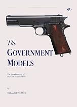 The Government Models: The Development of the Colt Model of 1911