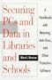 Securing PCs and Data in Libraries and Schools: A Handbook With Menuing, Anti-Virus, and Other Protective Software