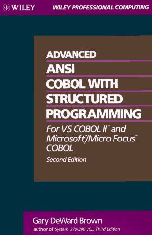Advanced ANSI COBOL with Structured Programming: For VS COBOL II and Microsoft Micro Focus COBOL, by Gary DeWard Brown