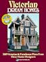 Victorian Dream Homes: 160 Victorian & Farmhouse Plans from Three Master Designers