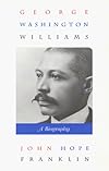 George Washington Williams : A Biography