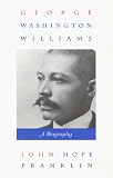 George Washington Williams: A Biography