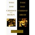 The Day Christ Was Born and the Day Christ Died by  Jim Bishop