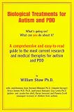 Biological Treatments for Autism and PDD : What s Going On? What Can You Do About It?
