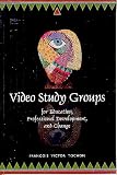 Video Study Groups for Education, Professional Development, and Change