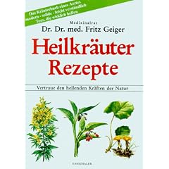 Heilkr�uter Rezepte: Vertraue den heilenden Kr�ften der Natur