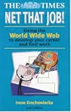 Net That Job!: Using the World Wide Web to Develop Your Career and Find Work (Creating success)
