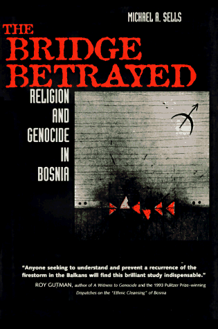 The Bridge Betrayed: Religion and Genocide in Bosnia (Comparative Studies in Religion and Society)