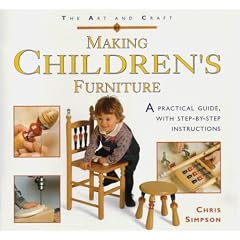 Art and Craft of Making Childrens Furniture: A Practical Guide with Step-by-step Instructions