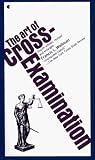 The art of cross-examination: With the cross-examination of important witnesses in some celebrated cases (Gordon Press legal literature series)