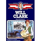 Will Clark: Boy Adventurer (Childhood Of Famous Americans) by Katharine E. Wilkie and William Moyers