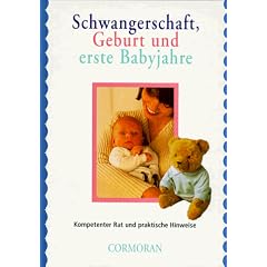 Schwangerschaft, Geburt und erste Babyjahre. Kompetenter Rat und praktische Hinweise