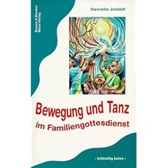 Bewegung und Tanz im Familiengottesdienst. Leibhaftig beten