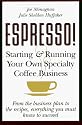 ESPRESSO! Starting and Running Your Own Specialty Coffee Business
