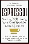 ESPRESSO! Starting and Running Your Own Specialty Coffee Business