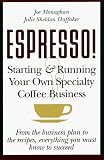 ESPRESSO! Starting and Running Your Own Specialty Coffee Business