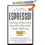 ESPRESSO! Starting and Running Your Own Specialty Coffee Business