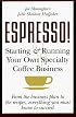 ESPRESSO! Starting and Running Your Own Specialty Coffee Business