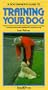 Training Your Dog: All You Need to Know about Training Your Dog from Puppy Training to Advanced Obedience in the Show Ring (Dog Owner's Guides)