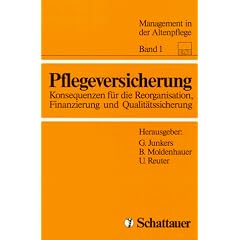Pflegeversicherung, Bd.1, Konsequenzen f�r die Reorganisation, Finanzierung und Qualit�tssicherung